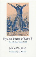 Mystical poems of Rūmī 1 : first selection, poems 1-200 /
