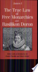 The true law of free monarchies; and, Basilikon doron /