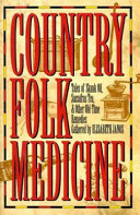 Country folk medicine : tales of skunk oil, sassafras tea, and other old-time remedies /