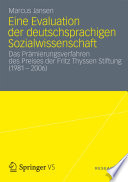 Eine Evaluation der deutschsprachigen Sozialwissenschaft : Das Prämierungsverfahren des Preises der Fritz Thyssen Stiftung (1981 - 2006) /