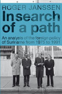 In search of a path an analysis of the foreign policy of Suriname from 1975 to 1991 /