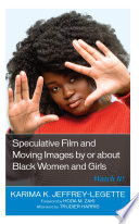Speculative film and moving images by or about Black women and girls : watch it! /