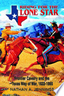 Riding for the Lone Star : Frontier Cavalry and the Texas Way of War, 1822-1865 /