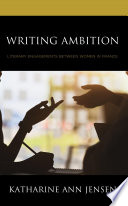Writing ambition : literary engagements between women in France /
