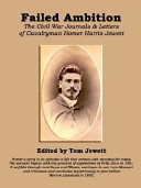 Failed ambition : the Civil War journals and letters of cavalryman Homer Harris Jewett /
