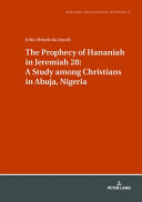The prophecy of Hananiah in Jeremiah 28 : a study among Christians in Abuja, Nigeria /