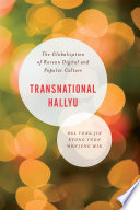 Transnational hallyu : the globalization of Korean digital and popular culture /