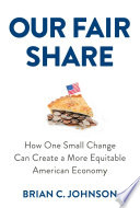 Our fair share : how one small change can create a more equitable American economy /