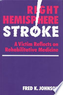 Right hemisphere stroke : a victim reflects on rehabilitative medicine /