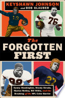The forgotten first : Kenny Washington, Woody Strode, Marion Motley, Bill Willis, and the breaking of the NFL color barrier /