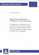 Baptist reconsideration of baptism and ecclesiology : a presentation of the Baptist Union of Sweden and a study of its official response to BEM in relation to the public discussions primarily amongst its pastors and theologians. /