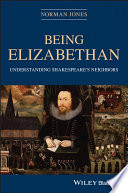 Being Elizabethan : understanding Shakespeare's neighbors /