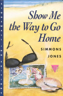 Show me the way to go home : a novel /