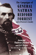 The campaigns of Lieut.-Gen. N.B. Forrest, and of Forrest's Cavalry /