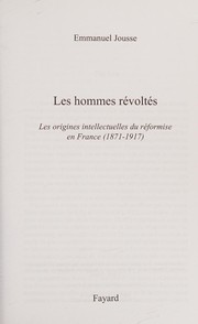 Les hommes re��volte��s : les origines intellectuelles du re��formisme en France (1871-1917) /