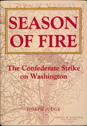 Season of fire : the Confederate strike on Washington /
