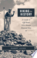 Hiking to history a guide to off-road New Mexico historic sites /