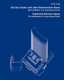 Auf der Suche nach dem tektonischen Raum : die Architektur von Jong Soung Kimm = Exploring tectonic space : architecture of Jong Soung Kimm /