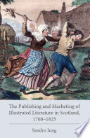 The publishing and marketing of illustrated literature in Scotland, 1760--1825 /