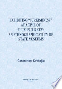 Exhibiting "Turkishness" at a time of flux in Turkey : an ethnographic study of state museums /