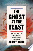 The ghost at the feast : America and the collapse of world order, 1900-1941 /