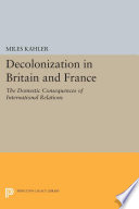 Decolonization in Britain and France : the Domestic Consequences of International Relations