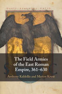 The field armies of the East Roman Empire, 361-630 /