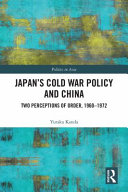 Japan's cold war policy and China : two perceptions of order, 1960-1972 /