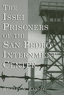 The Issei prisoners of the San Pedro Internment Center /
