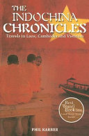The Indochina chronicles : travels in Laos, Cambodia, and Vietnam /