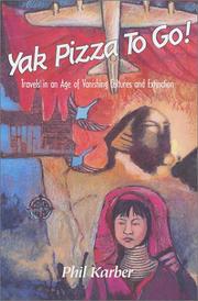 Yak pizza to go! : travels in an age of vanishing cultures and extinction /