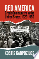 Red America : Greek Communists in the United States, 1920-1950 /