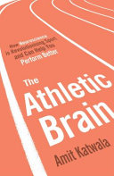 The athletic brain : how neuroscience is revolutionising sport and can help you perform better /