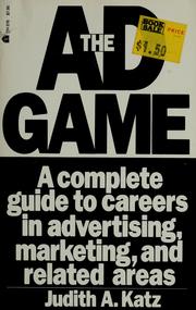 The ad game : a complete guide to careers in advertising, marketing, and related areas /