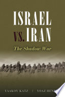 Israel vs. Iran : the shadow war /