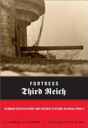 Fortress Third Reich : German fortifications and defense systems in World War II /