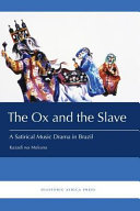 The ox and the slave : a satirical music drama in Brazil /