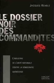 Le dossier noir des commandites : l'industrie canadienne de l'unité nationale contre la démocratie québécoise /