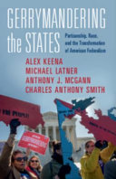 Gerrymandering the states : partisanship, race, and the transformation of American federalism /