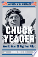 Chuck Yeager : World War II fighter pilot /