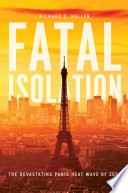 Fatal isolation : the devastating Paris heat wave of 2003 /