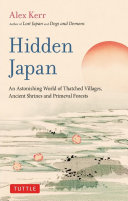 Hidden Japan : an astonishing world of thatched villages, ancient shrines and primeval forests /