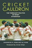 Cricket cauldron : the turbulent politics of sport in Pakistan /