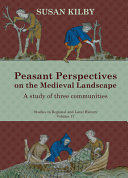 Peasant perspectives on the Medieval landscape : a study of three communities /