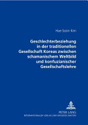 Geschlechterbeziehung in der traditionellen Gesellschaft Koreas zwischen schamanischem Weltbild und konfuzianischer Gesellschaftslehre /