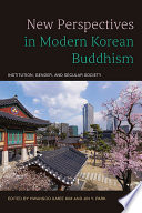 New Perspectives in Modern Korean Buddhism Institution, Gender, and Secular Society
