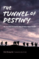 The tunnel of destiny : the true story of a family's walk through an age of turmoil /