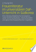 Frauenliteratur im universitären DaF-Unterricht in Südkorea : eine literaturdidaktische Konzeption unter kommunikativen, interkulturellen und geschlechtsspezifischen Aspekten /