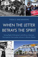When the letter betrays the spirit : voting rights enforcement and African American participation from Lyndon Johnson to Barack Obama /