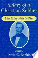 Diary of a Christian soldier : Rufus Kinsley and the Civil War /